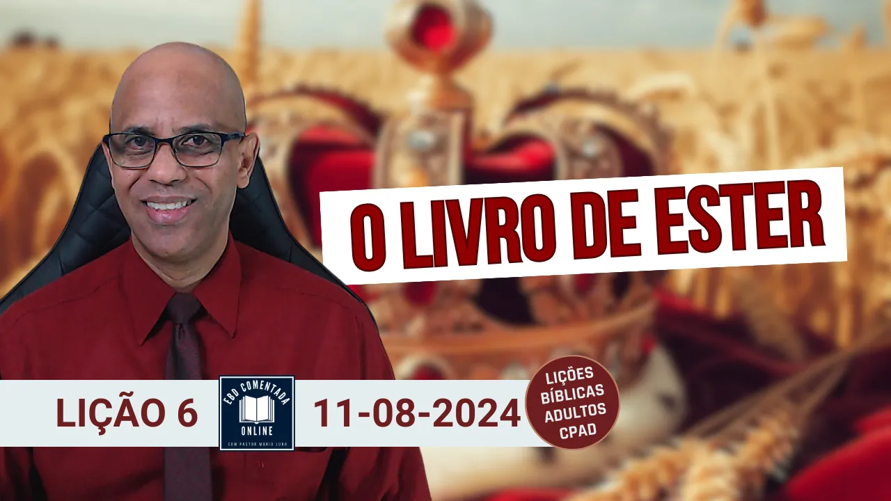 EBD - Lição 6 (ADULTOS) - O Livro de Ester - 3 Tri 2024