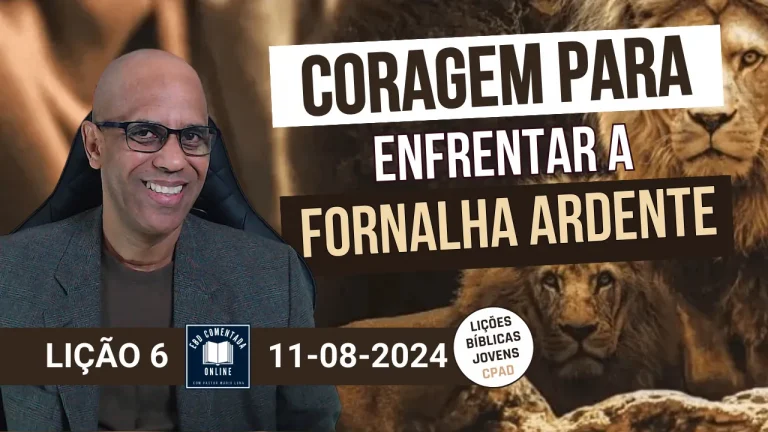 EBD - Lição 6 (JOVENS) - Coragem para enfrentar a fornalha ardente - 3 Tri 2024