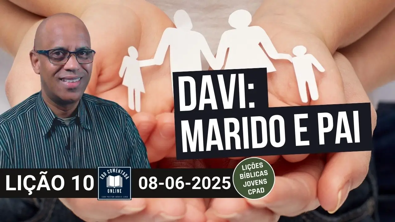 Lição 10 EBD - Davi Marido e Pai