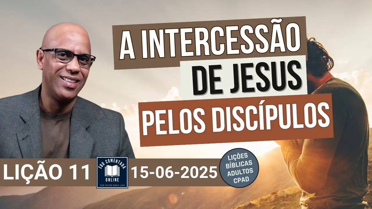 Lição 11 EBD - A Intercessão de Jesus pelos Discípulos