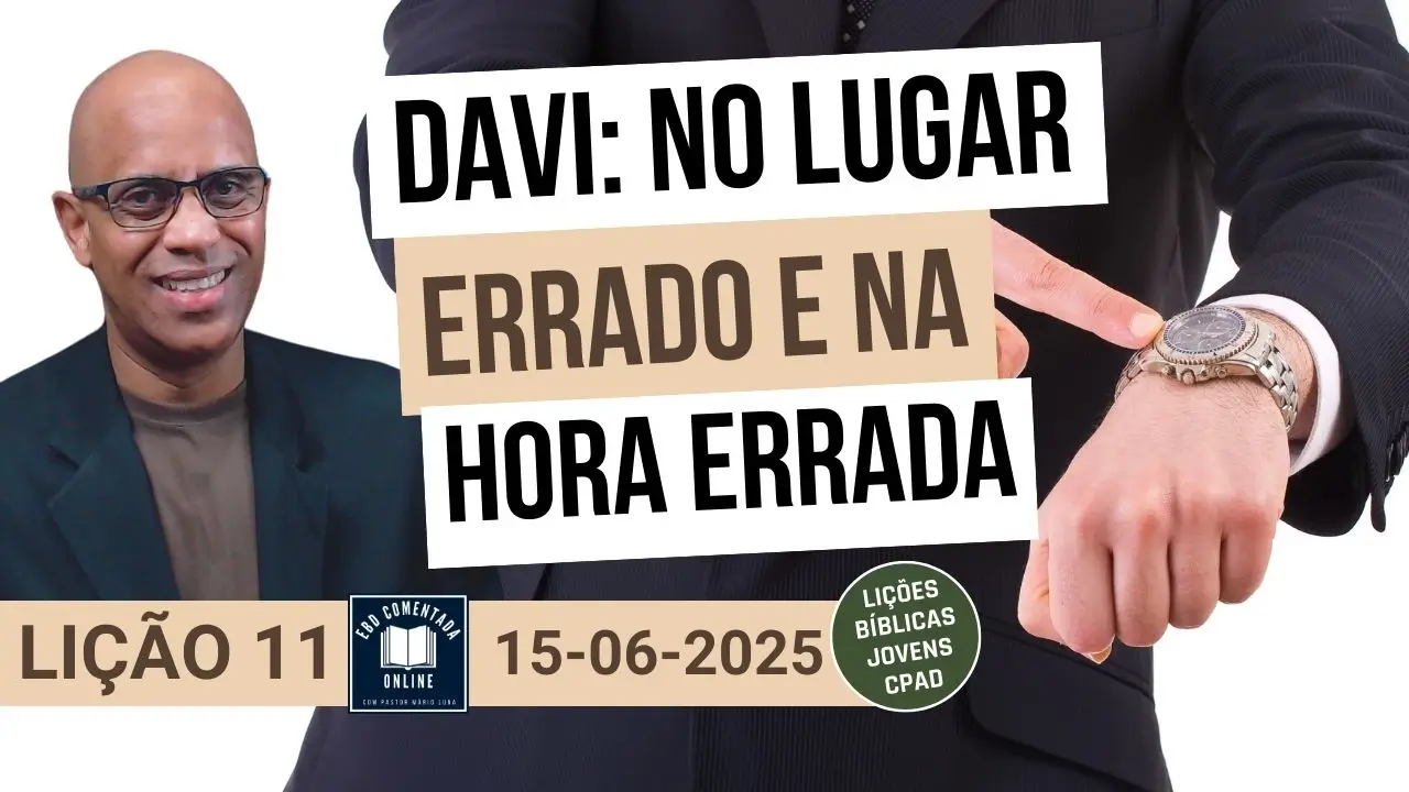 Lição 11 EBD - Davi no Lugar Errado e na Hora Errada