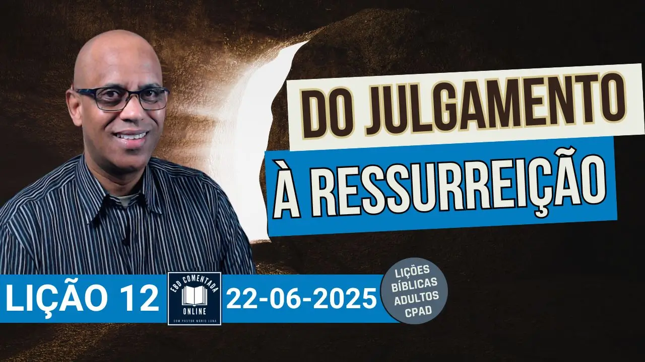 Lição 12 EBD - Do Julgamento à Ressurreição