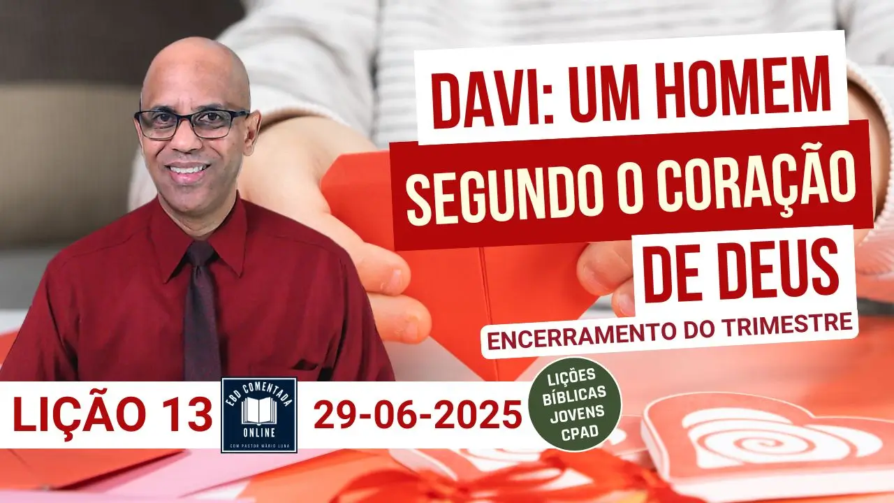 Lição 13 EBD - Davi - Um Homem Segundo o Coração de Deus