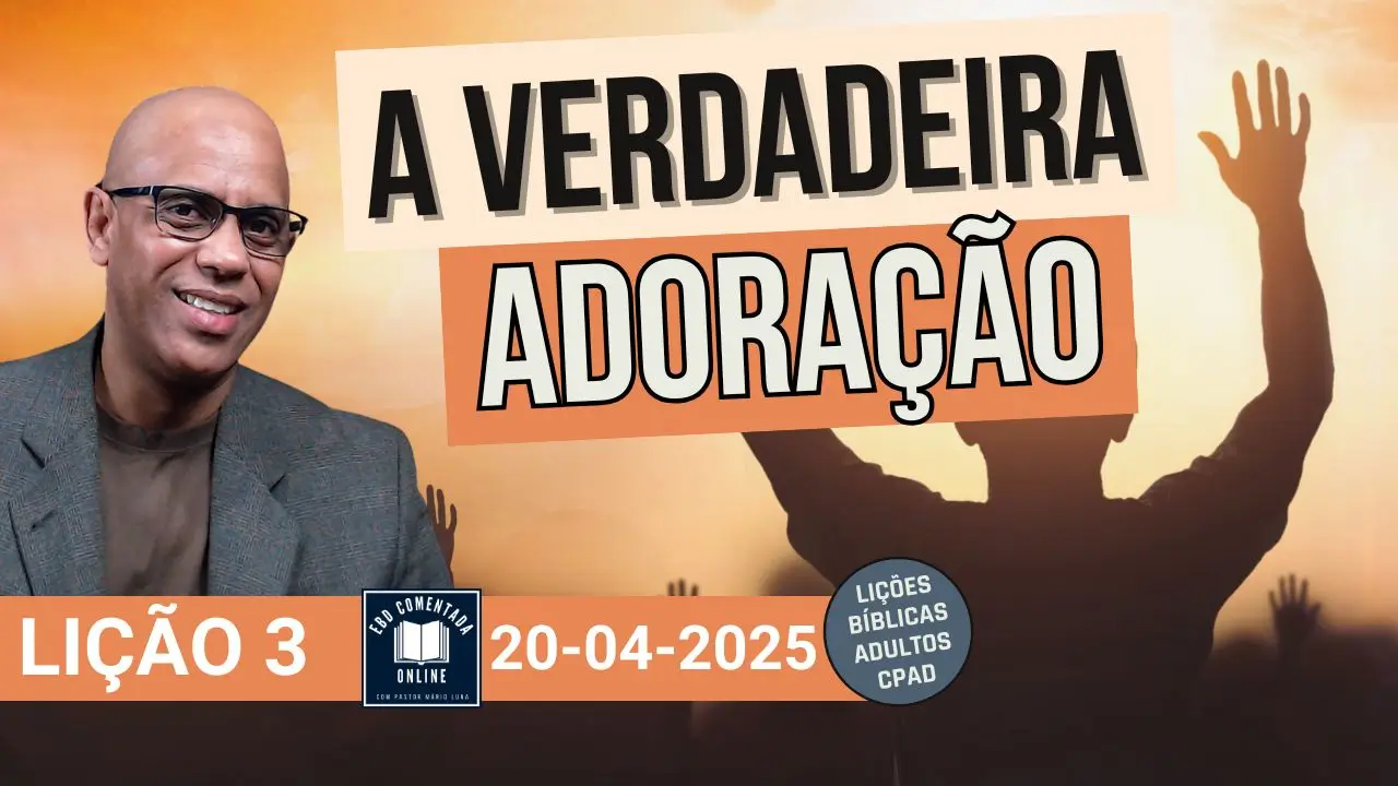 Lição 3 EBD - A Verdadeira Adoração