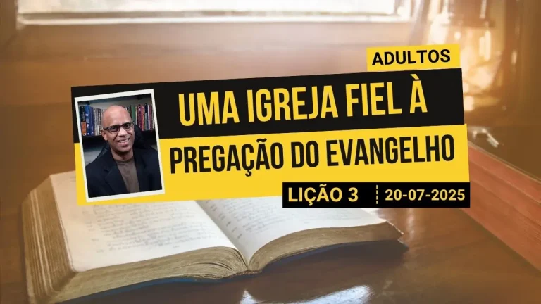 Uma Igreja Fiel à Pregação do Evangelho - Lição 3 EBD 3º Tri 2025