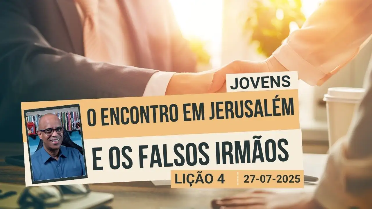 O Encontro Em Jerusalém E Os Falsos Irmãos - Lição 4 EBD 3º Tri 2025