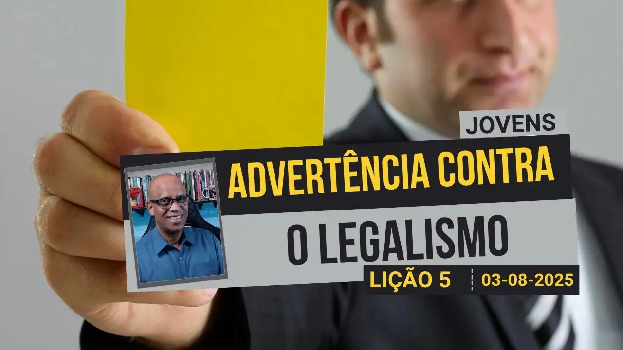 Advertência Contra O Legalismo - Lição 5 EBD 3º Tri 2025