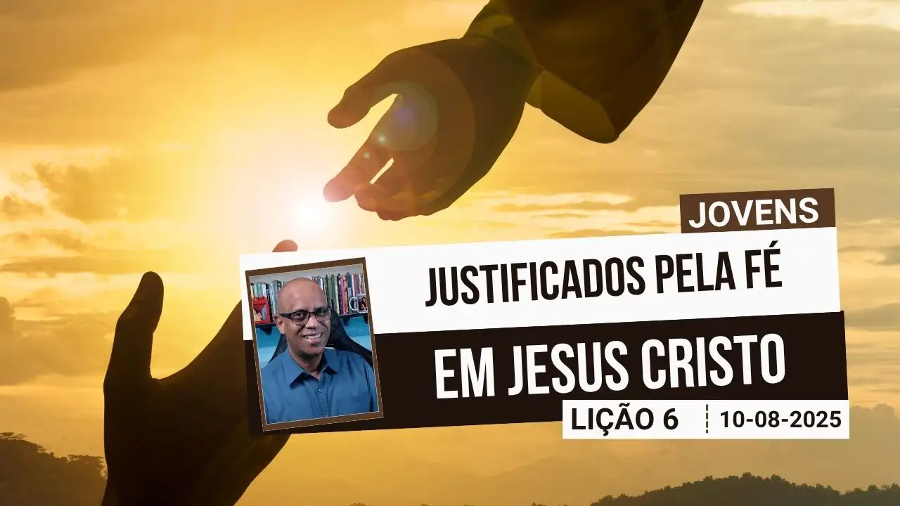 Justificados Pela Fé Em Jesus Cristo - Lição 6 EBD 3º Tri 2025