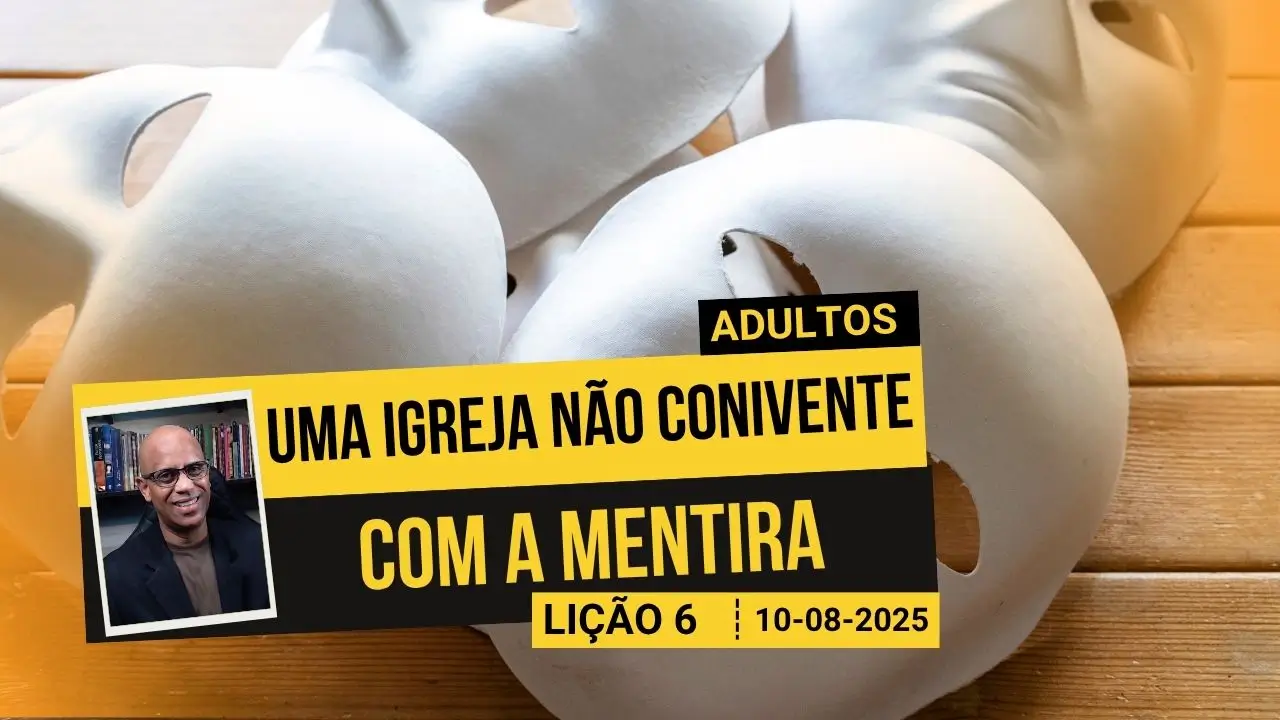 Uma Igreja não Conivente com a Mentira - Lição 6 EBD 3º Tri 2025