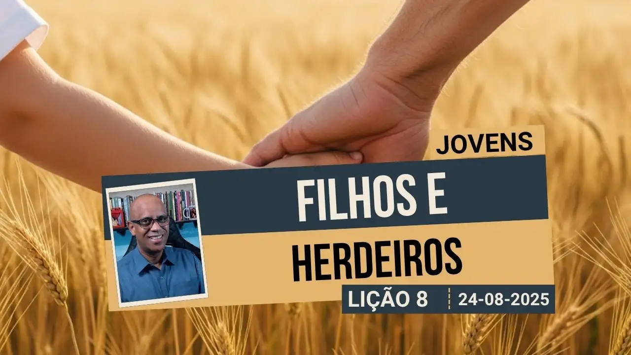 Filhos e Herdeiros - Lição 8 EBD 3º Tri 2025
