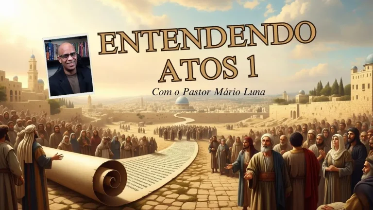 Entendendo Atos 1 - Pastor Mário Luna